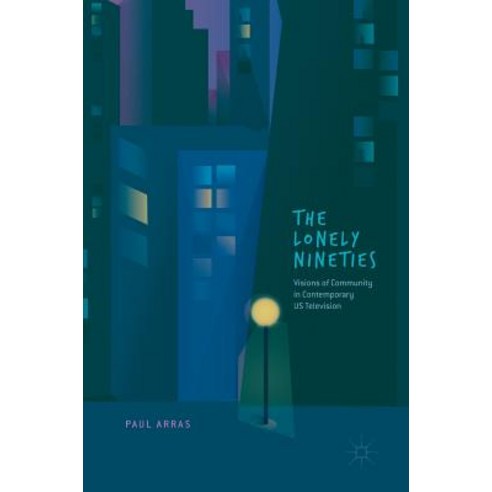 (영문도서) The Lonely Nineties: Visions of Community in Contemporary Us Television Hardcover, Palgrave MacMillan, English, 9783319930930