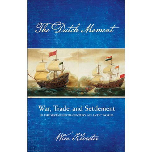 Dutch Moment: War Trade and Settlement in the Seventeenth-Century Atlantic World Hardcover, Cornell University Press