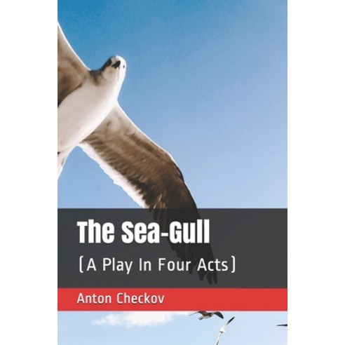 The Sea-Gull: (A Play In Four Acts) Paperback, Platanus Publishing