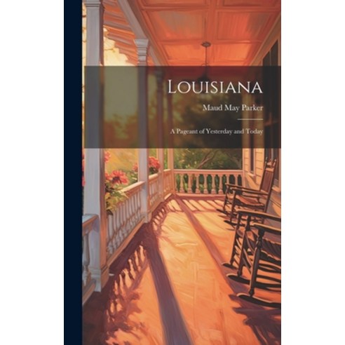 (영문도서) Louisiana: A Pageant of Yesterday and Today Hardcover, Legare Street Press, English, 9781019624067