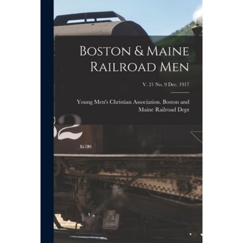 (영문도서) Boston & Maine Railroad Men; v. 21 no. 9 Dec. 1917 Paperback, Legare Street Press, English, 9781013659188