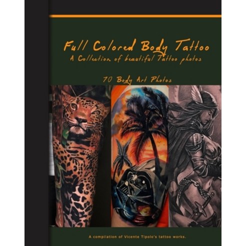 Full Colored Body Tattoo: 70 Beautiful Full-Color Tattoo Photos (Artist''s Portfolio Book) Paperback, Independently Published, English, 9798730670563