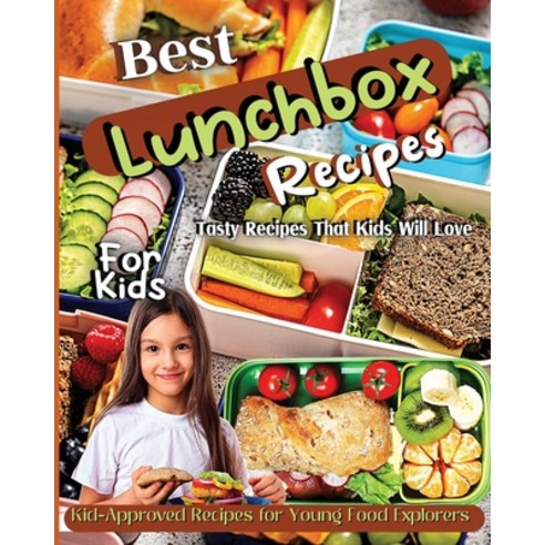 (영문도서) Best Lunchbox Recipes For Kids: Kid-Approved Recipes for Young Food Explorers Nutritious Lun... Paperback, Zara Roberts, English, 9781803935423