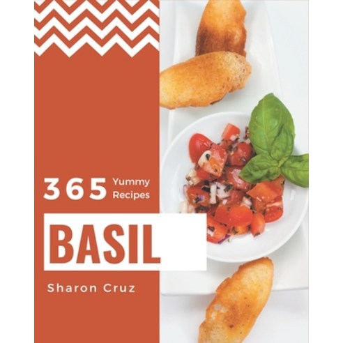 365 Yummy Basil Recipes: Cook it Yourself with Yummy Basil Cookbook! Paperback, Independently Published