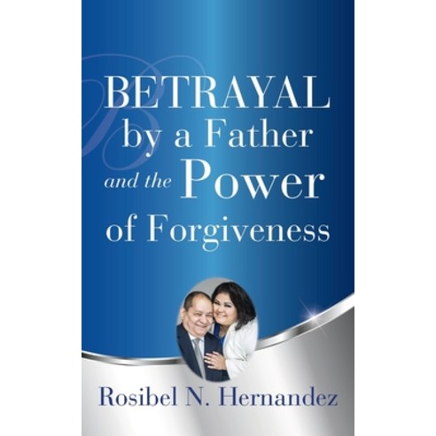 (영문도서) Betrayal by a Father and the Power of Forgiveness Paperback, Xulon Press, English, 9781545657256