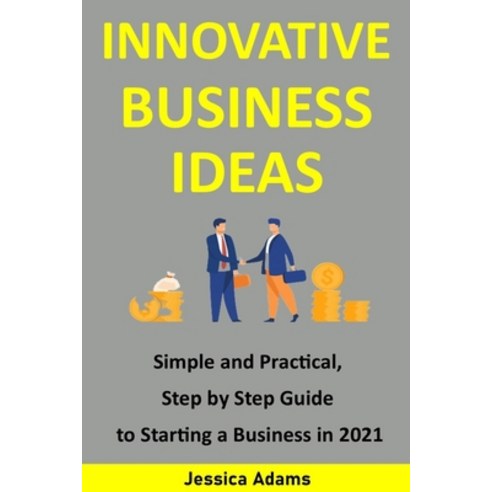 (영문도서) Innovative Business Ideas: Simple and practical step by step guide to starting a business in... Paperback, Independently Published, English, 9798523741371