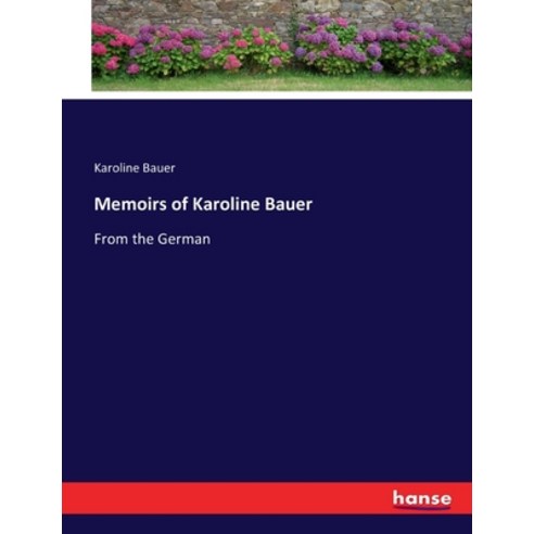 (영문도서) Memoirs of Karoline Bauer: From the German Paperback, Hansebooks, English, 9783744648349