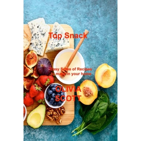(영문도서) Top Snack: Easy Some of Recipes to make in your home Paperback, Olivia Scott, English, 9781803035345