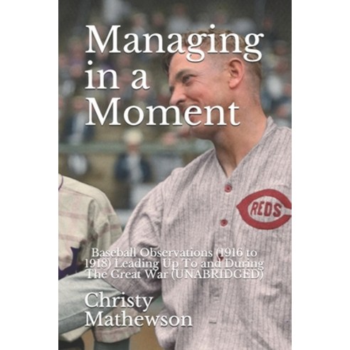 (영문도서) Managing in a Moment: Baseball Observations (1916 to 1918) Leading Up To and During The Great... Paperback, Independently Published, English, 9798714186691