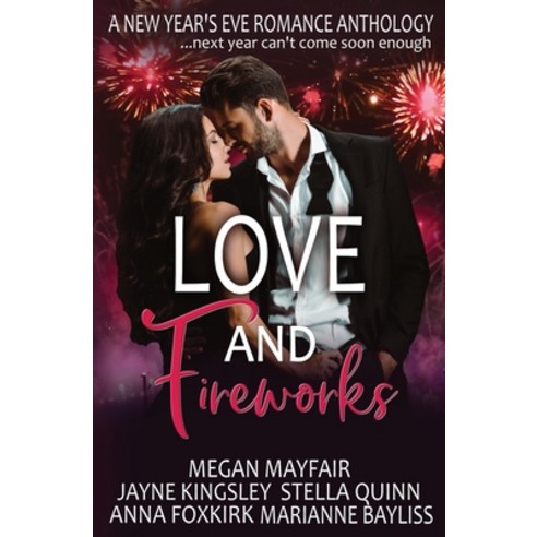 Love and Fireworks: A New Year''s Eve Romance Anthology Paperback, Jellyfish Press, English, 9780648693581