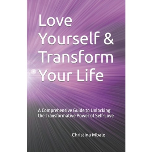 (영문도서) Love Yourself & Transform Your Life: A Comprehensive Guide to ...