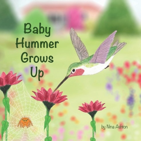 Baby Hummer Grows Up: Book 2 of 2: Tales from Gramma''s Garden Paperback, Doodle Arts LLC, English, 9781735856896