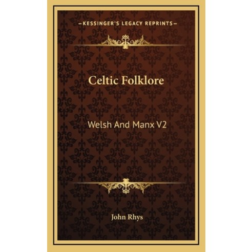 (영문도서) Celtic Folklore: Welsh And Manx V2 Hardcover, Kessinger Publishing, English, 9781163434260