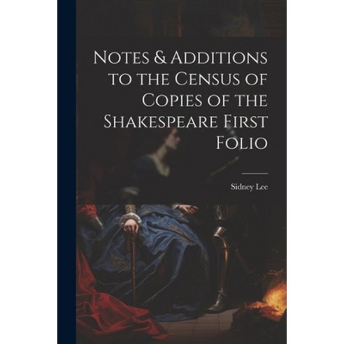 (영문도서) Notes & Additions to the Census of Copies of the Shakespeare First Folio Paperback, Legare Street Press, English, 9781022724839