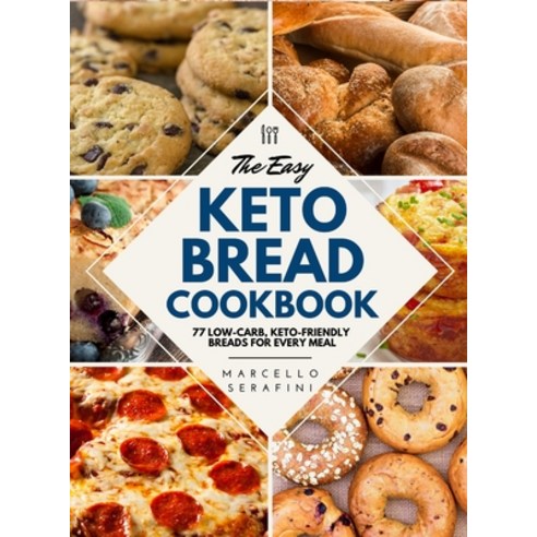 (영문도서) The Easy Keto Bread Cookbook: 77 Low-Carb Keto-Friendly Breads for Every Meal Hardcover, Master Cook, English, 9781802837308