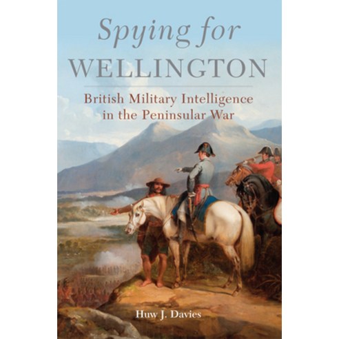 (영문도서) Spying for Wellington: British Military Intelligence in the Peninsular War Hardcover, University of Oklahoma Press, English, 9780806161730