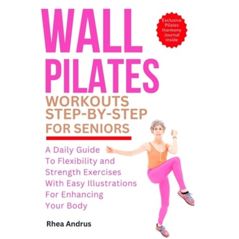 (영문도서) Wall Pilates Workouts step-by-step For seniors: A Daily Guide to Flexibility and Strength Exe... Paperback, Independently Published, English, 9798876169174