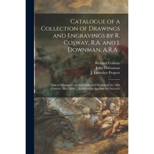 (영문도서) Catalogue of a Collection of Drawings and Engravings by R. Cosway R.A. and J. Downman A.R.A... Paperback, Legare Street Press, English, 9781015087804