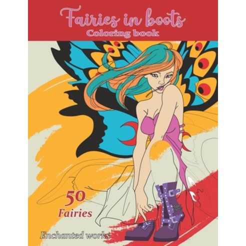 Fairies in Boots Coloring Book: 50 Beautifully illustrated Fairies in fashionable boots Paperback, Independently Published, English, 9798587813229