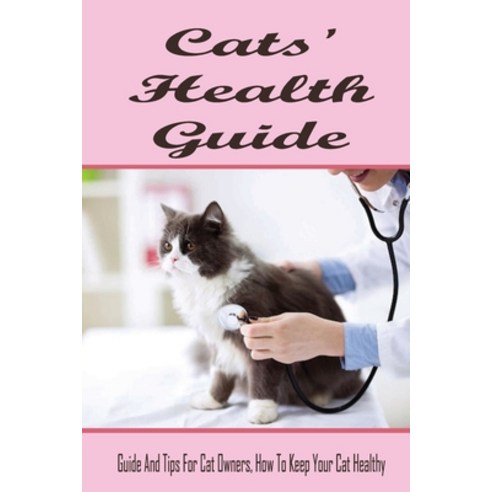 (영문도서) Cats'' Health Guide: Guide And Tips For Cat Owners How To Keep Your Cat Healthy: Guide To Car... Paperback, Independently Published, English, 9798542026077