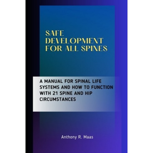 (영문도서) Safe Development for All Spines: A Manual for Spinal Life Systems and How to Function with 21... Paperback, Independently Published, English, 9798884582446