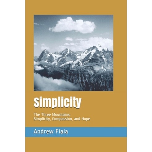 (영문도서) Simplicity: The Three Mountains: Simplicity Compassion and Hope Paperback, Independently Published, English, 9798638662462