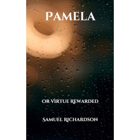 Pamela: Or Virtue Rewarded Paperback, Independently Published, English, 9798703711071
