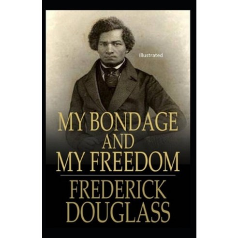 My Bondage and My Freedom Illustrated Paperback, Independently Published