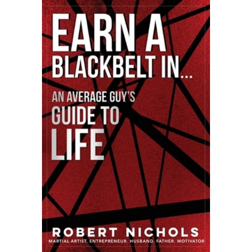(영문도서) Earn a Black Belt In...An Average Guy''s Guide to Life Paperback, Elite Publications, English, 9781958037034