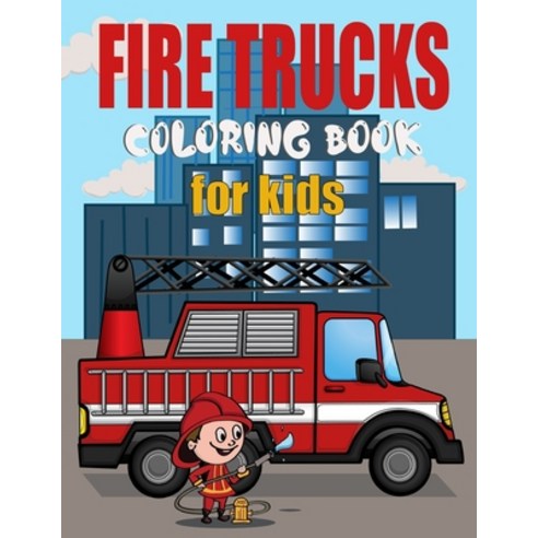 Fire Truck Coloring Book For Kids: 30 Big and Simple Fire Engine Images Perfect For Beginners Learni... Paperback, Independently Published, English, 9798555402660