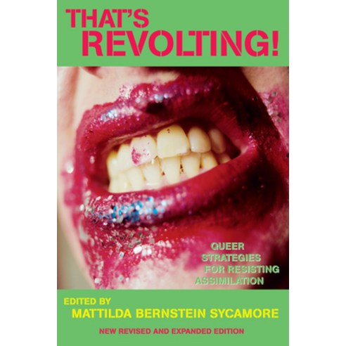That''s Revolting!: Queer Strategies for Resisting Assimilation, Soft Skull Pr