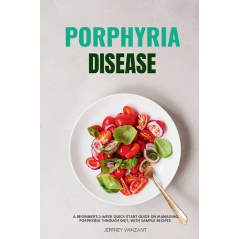 (영문도서) Porphyria Disease: A Beginner''s 2-Week Quick Start Guide on Managing Porphyria through Diet ... Paperback, Mindplusfood, English, 9798869202390