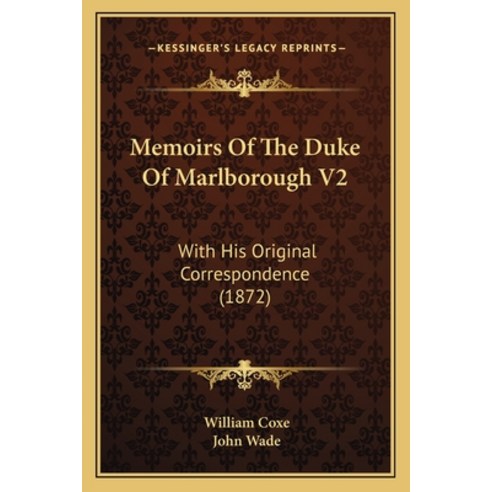 Memoirs Of The Duke Of Marlborough V2: With His Original Correspondence (1872) Paperback, Kessinger Publishing