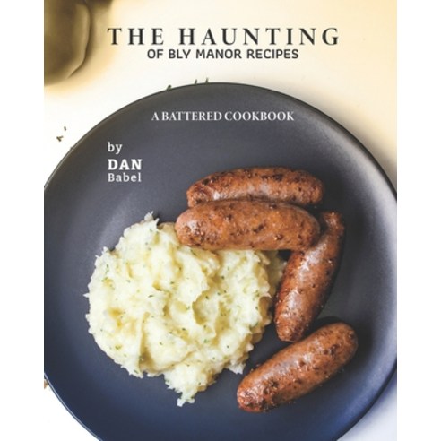 (영문도서) The Haunting of Bly Manor Recipes: A Battered Cookbook Paperback, Independently Published, English, 9798538542284