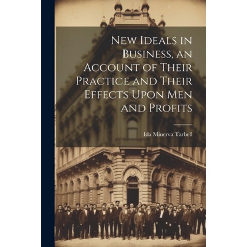 (영문도서) New Ideals in Business an Account of Their Practice and Their Effects Upon Men and Profits Paperback, Legare Street Press, English, 9781021357977