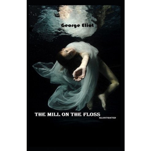 The Mill on the Floss Illustrated Paperback, Independently Published