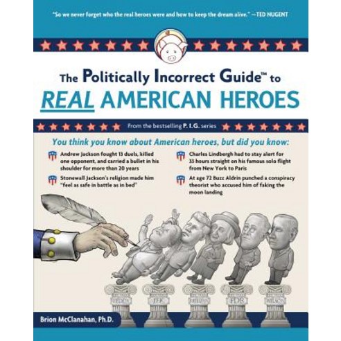 (영문도서) The Politically Incorrect Guide to Real American Heroes Paperback, Regnery Publishing, English, 9781596983205