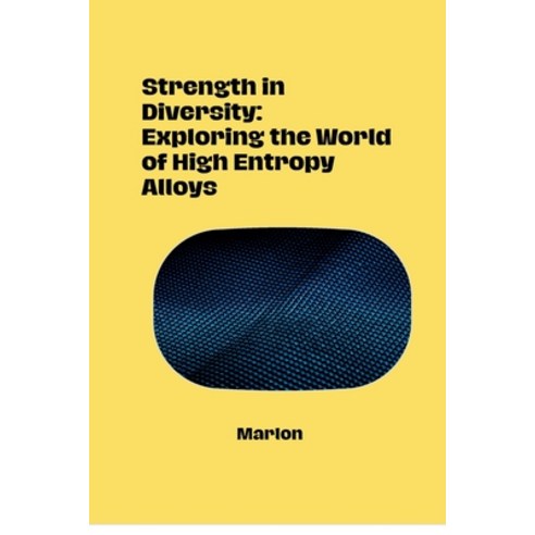 (영문도서) Strength in Diversity: Exploring the World of High Entropy Alloys Paperback, Tredition Gmbh, English, 9783384283320