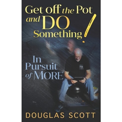 Get Off the Pot and Do Something: In Pursuit of More Paperback, R. R. Bowker