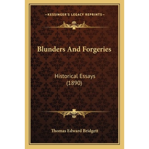 Blunders And Forgeries: Historical Essays (1890) Paperback, Kessinger Publishing
