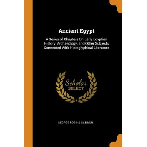 (영문도서) Ancient Egypt: A Series of Chapters On Early Egyptian History Archaeology and Other Subject... Paperback, Franklin Classics, English, 9780341701170