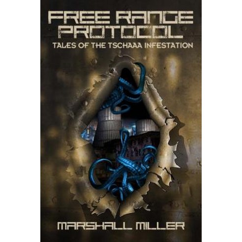 Free Range Protocol: Tales of the Tschaaa Infestation Paperback, Independently Published, English, 9781798574270