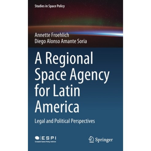 (영문도서) A Regional Space Agency for Latin America: Legal and Political Perspectives Hardcover, Springer, English, 9783030794330