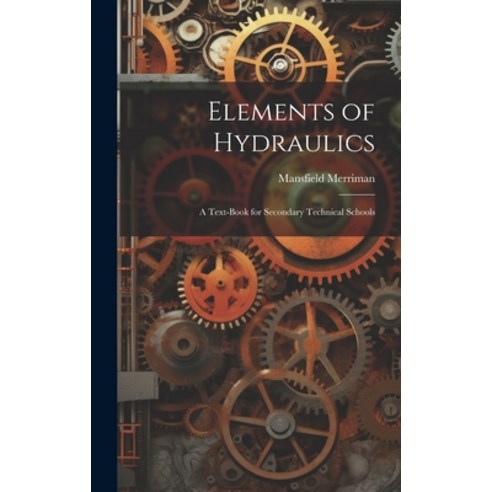 (영문도서) Elements of Hydraulics: A Text-Book for Secondary Technical Schools Hardcover, Legare Street Press, English, 9781020274527