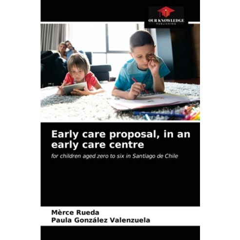 Early care proposal in an early care centre Paperback, Our Knowledge Publishing, English, 9786202712569
