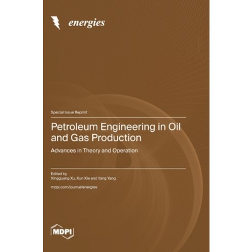 (영문도서) Petroleum Engineering in Oil and Gas Production: Advances in Theory and Operation Hardcover, Mdpi AG, English, 9783036593326