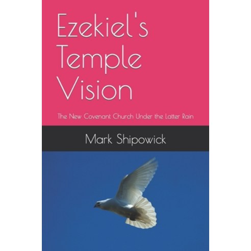 (영문도서) Ezekiel''s Temple Vision: The New Covenant Church Under the Latter Rain Paperback, Independently Published, English, 9798415556069