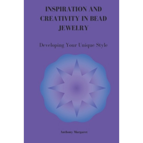 (영문도서) Inspiration and Creativity in Bead Jewelry: Developing Your Unique Style Paperback, Independently Published, English, 9798302498281
