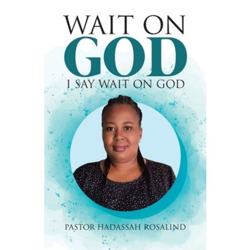 Wait on God: I Say Wait on God Paperback, Tellwell Talent, English, 9780228834595