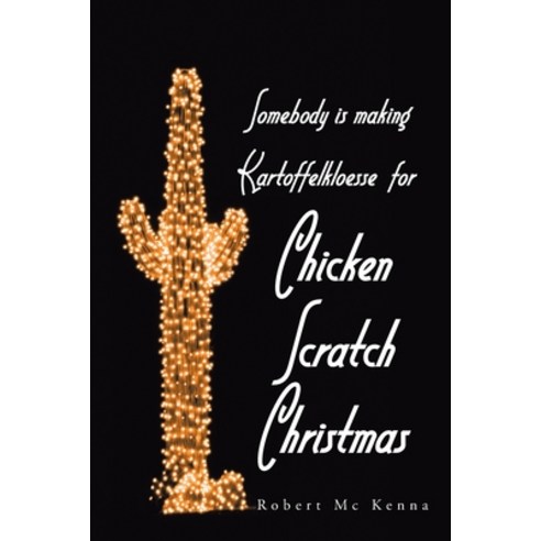 (영문도서) Somebody Is Making Kartoffelkloesse for Chicken Scratch Christmas Paperback, Xlibris Us, English, 9781664184039